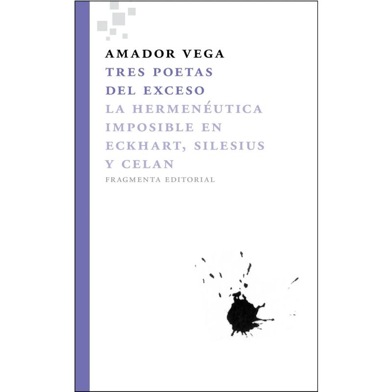 TRES POETAS DEL EXCESO - LA HERMENEUTICA IMPOSIBLE EN ECKHART, SILESIUS Y CELAN (Nuevo)