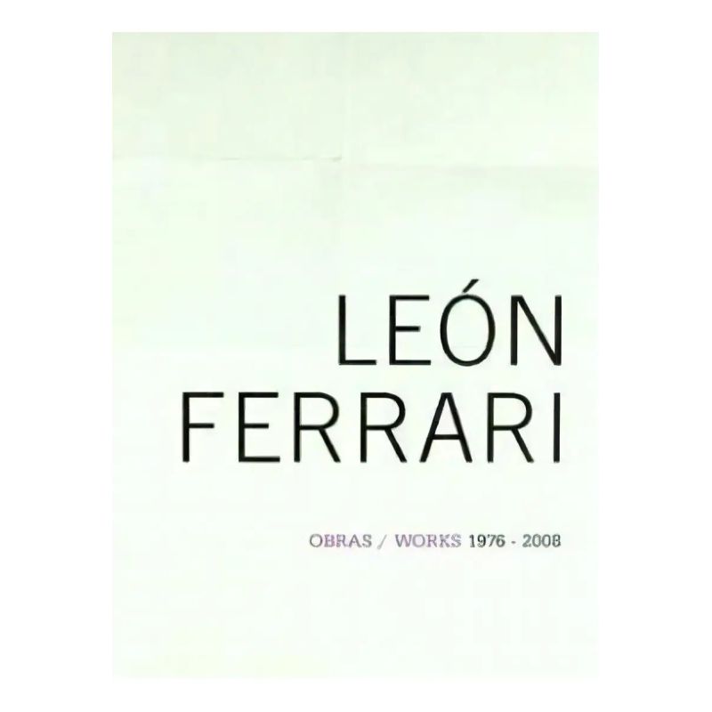 LEON FERRARI - OBRAS / WORKS 1976 - 2008 (Nuevo)
