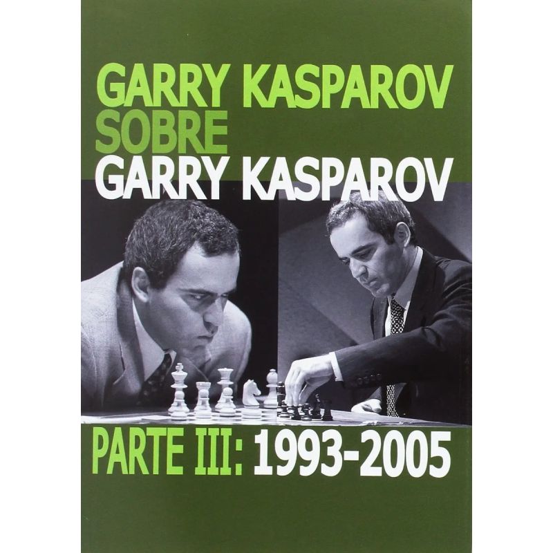 GARRY KASPAROV SOBRE GARRY KASPAROV - PARTE III (1993-2005) (Nuevo)