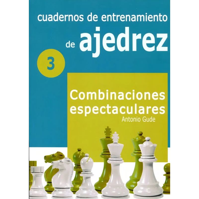 CUADERNOS DE ENTRENAMIENTO DE AJEDREZ 3 - COMBINACIONES ESPECTACULARES (Nuevo)