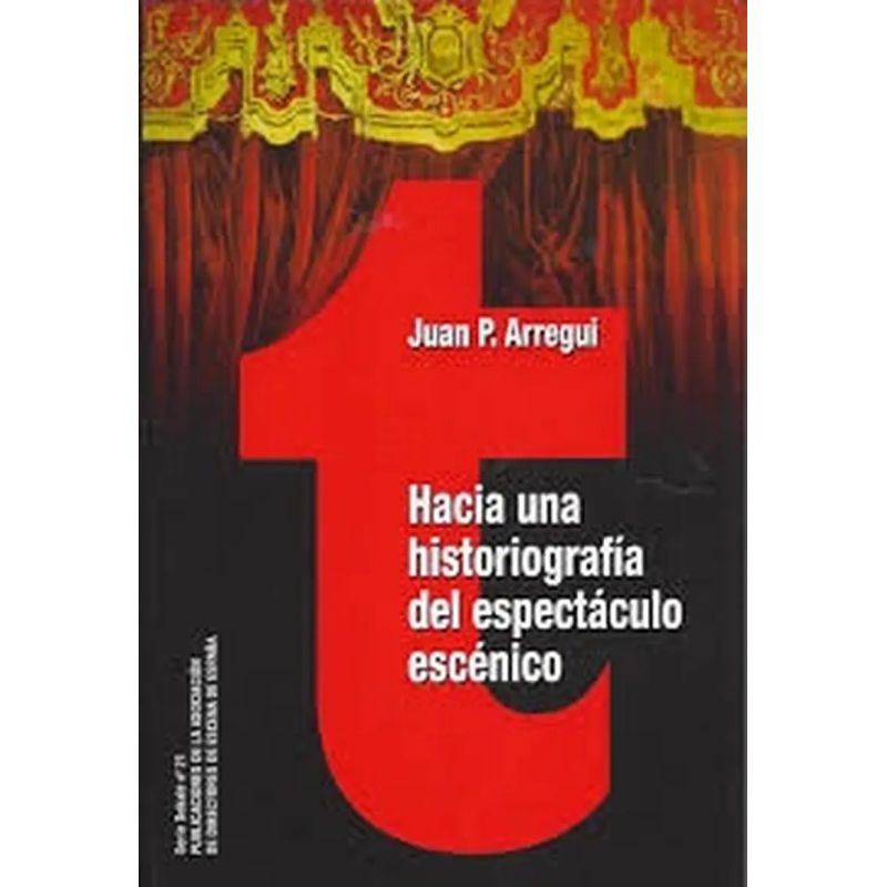 HACIA UNA HISTORIOGRAFIA DEL ESPECTACULO ESCENICO (Nuevo)