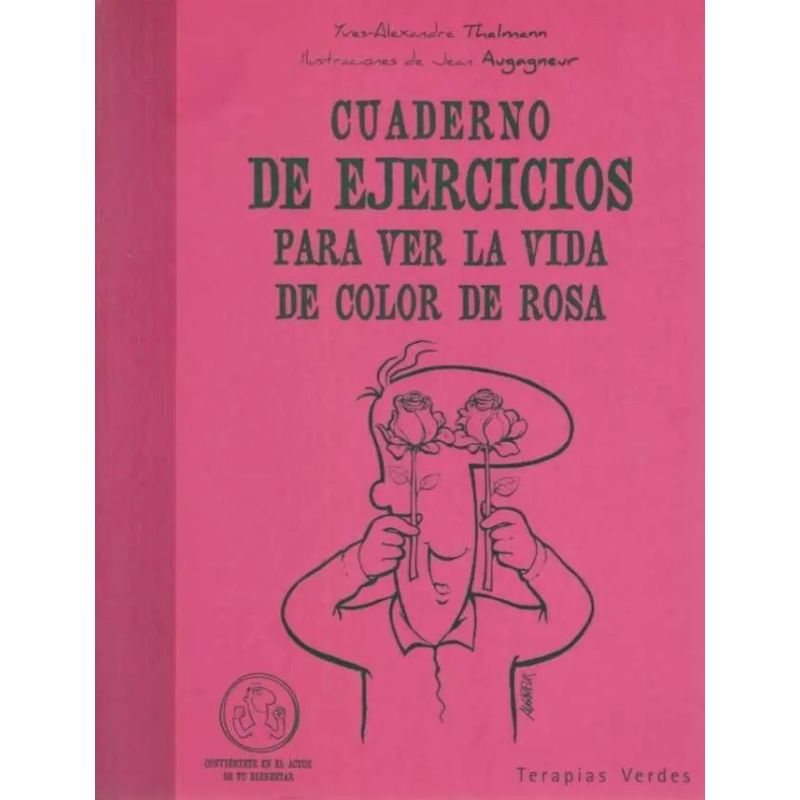 CUADERNO DE EJERCICIOS PARA VER LA VIDA DE COLOR DE ROSA (Nuevo)