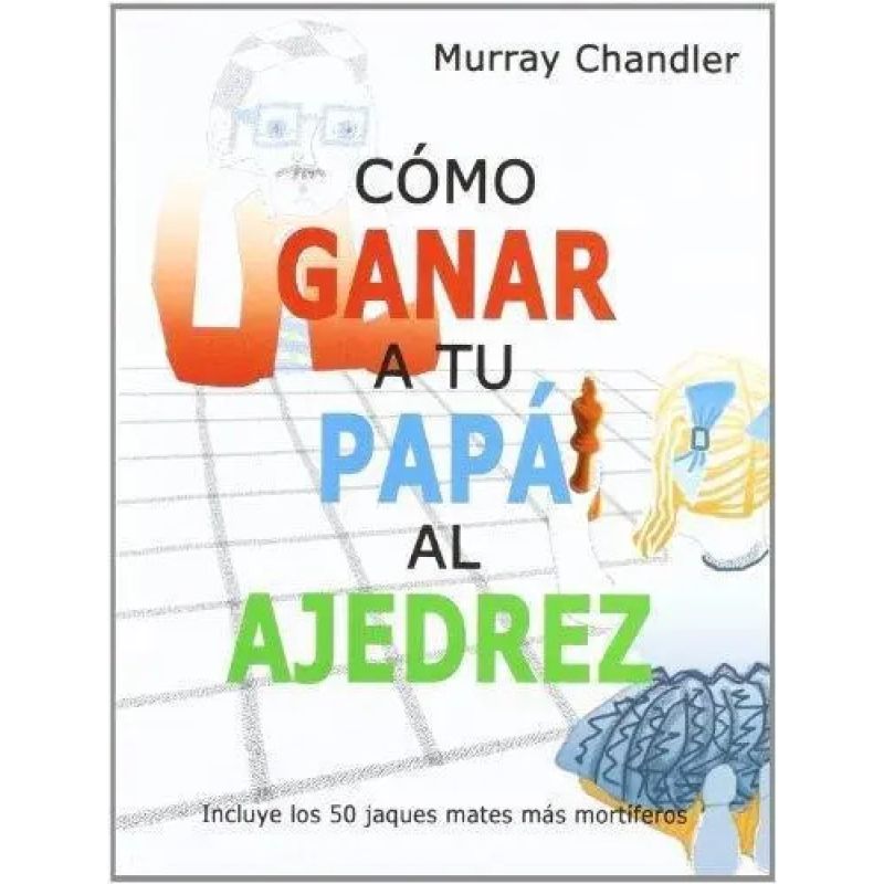 COMO GANAR A TU PAPA AL AJEDREZ (Nuevo) - Miniatura 2