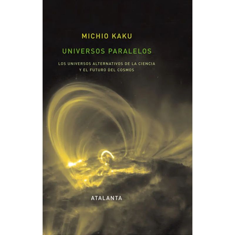 UNIVERSOS PARALELOS - LOS UNIVERSOS ALTERNATIVOS DE LA CIENCIA Y EL FUTURO DEL COSMOS (Nuevo)