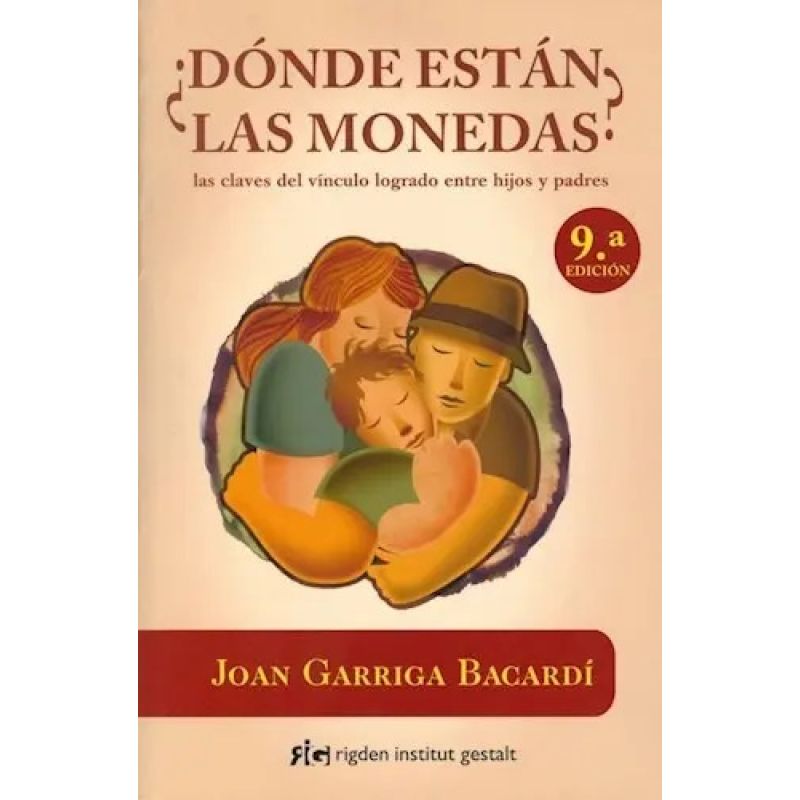 DONDE ESTAN LAS MONEDAS ? - LAS CLAVES DEL VINCULO LOGRADO ENTRE PADRES E HIJOS (Nuevo)