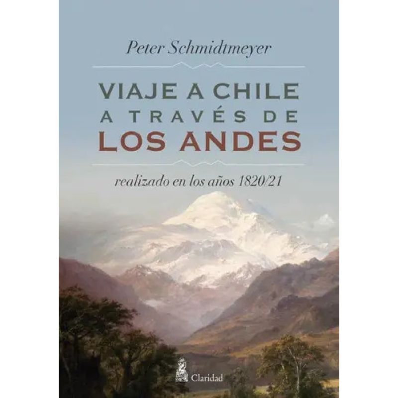 VIAJE A CHILE A TRAVES DE LOS ANDES REALIZADO EN LOS 1820/21 (Nuevo)