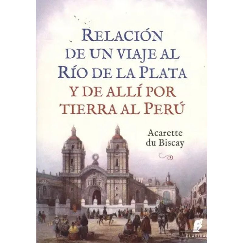 RELACION DE UN VIAJE AL RIO DE LA PLATA Y DE ALLI POR TIERRA (Nuevo)