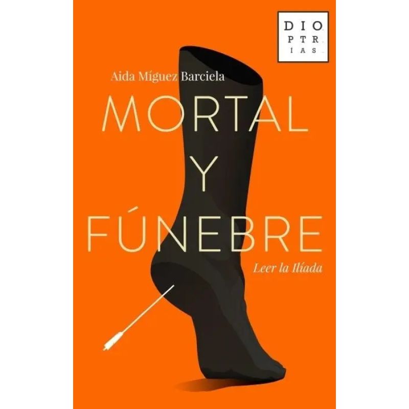 MORTAL Y FUNEBRE - LEER LA ILIADA (Nuevo)
