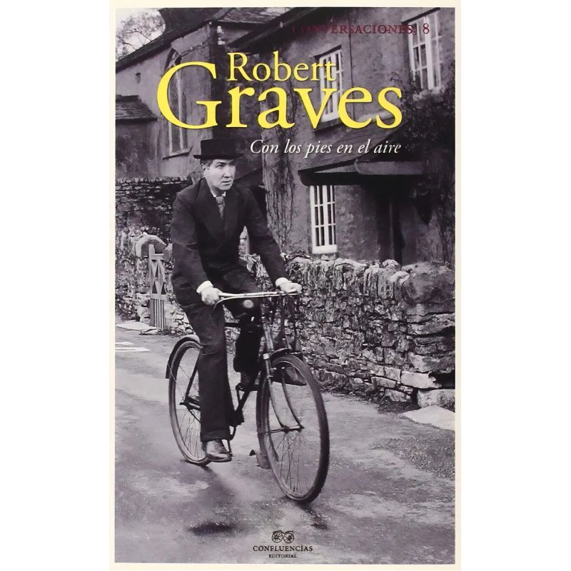 ROBERT GRAVES - CON LOS PIES EN LA TIERRA - CONVERSACIONES 8 (Nuevo)