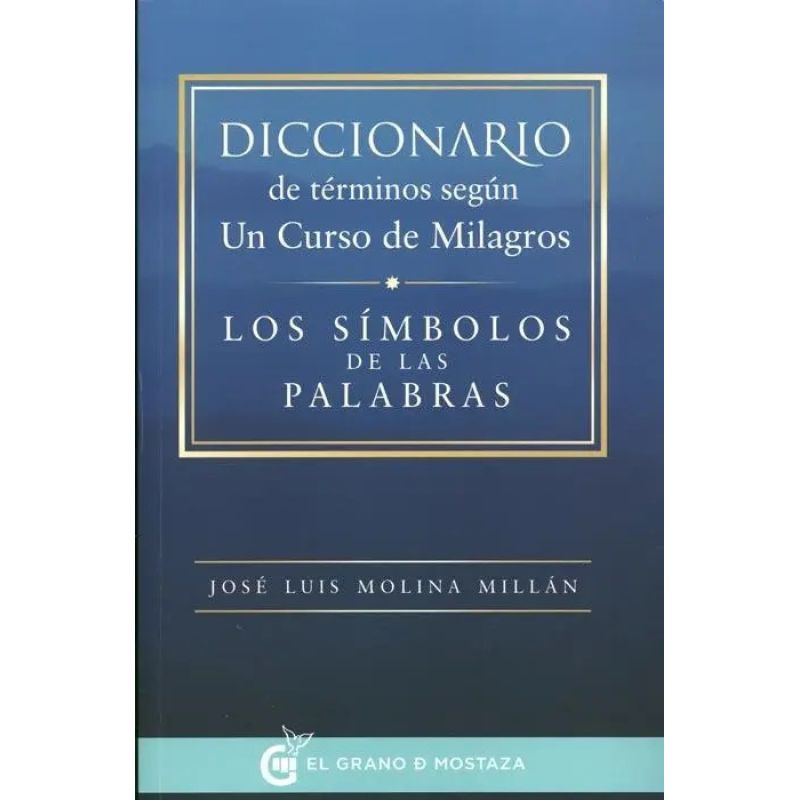 DICCIONARIO DE TERMINOS SEGUN UN CURSO DE MILAGROS - LOS SIMBOLOS DE LAS PALABRAS (Nuevo)