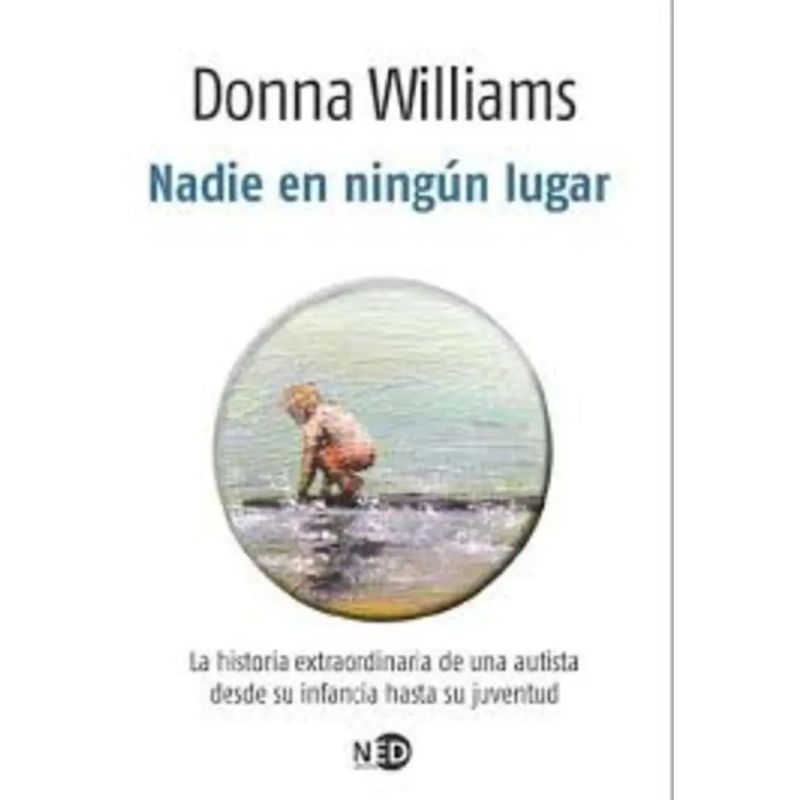 NADIE EN NINGUN LUGAR - LA HISTORIA EXTRAORDINARIA DE UNA AUTISTA DESDE SU INFANCIA HASTA SU JUVENTUD (Nuevo)