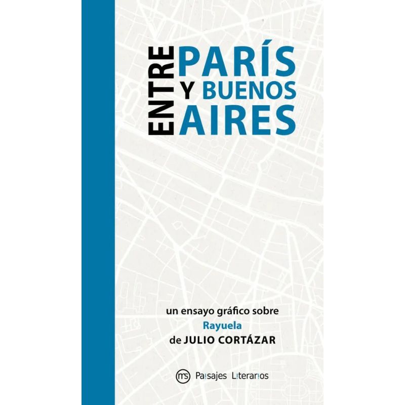 PARIS - BUENOS AIRES - TRAZANDO LA RAYUELA DE JULIO CORTAZAR (Nuevo)