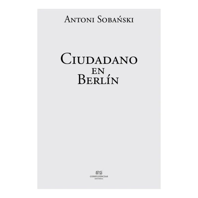 UN CIUDADANO DE BERLIN - CRONICAS SOBRE LOS COMIENZOS DEL TERROR NAZI (Nuevo)