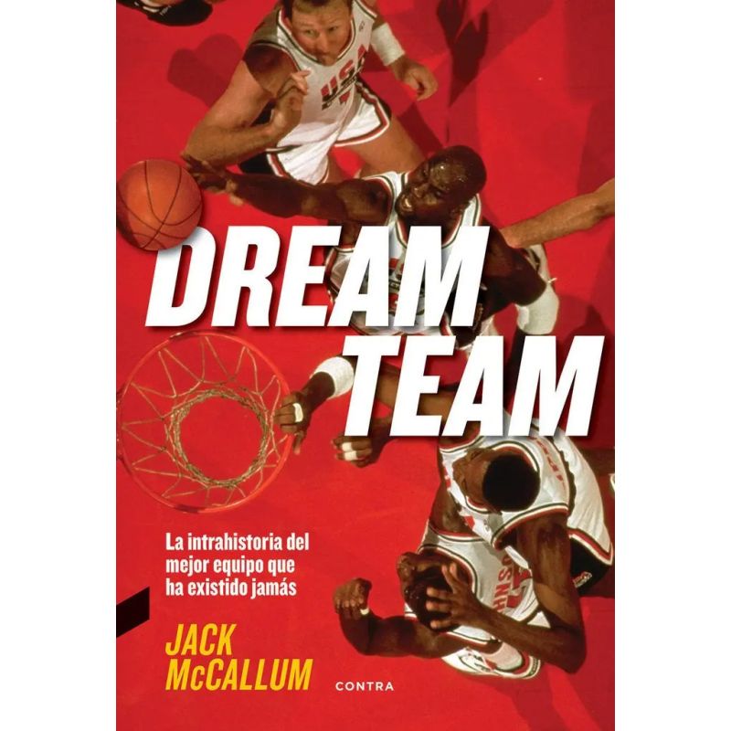 DREAM TEAM - LA INTRAHISTORIA DEL MEJOR EQUIPO QUE HA EXISTIDO JAMAS (Nuevo)