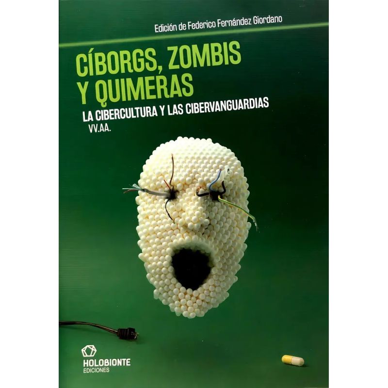CIBORGS, ZOMBIS Y QUIMERAS - LA CIBERCULTURA Y LAS CIBERVANGUARDIAS (Nuevo)