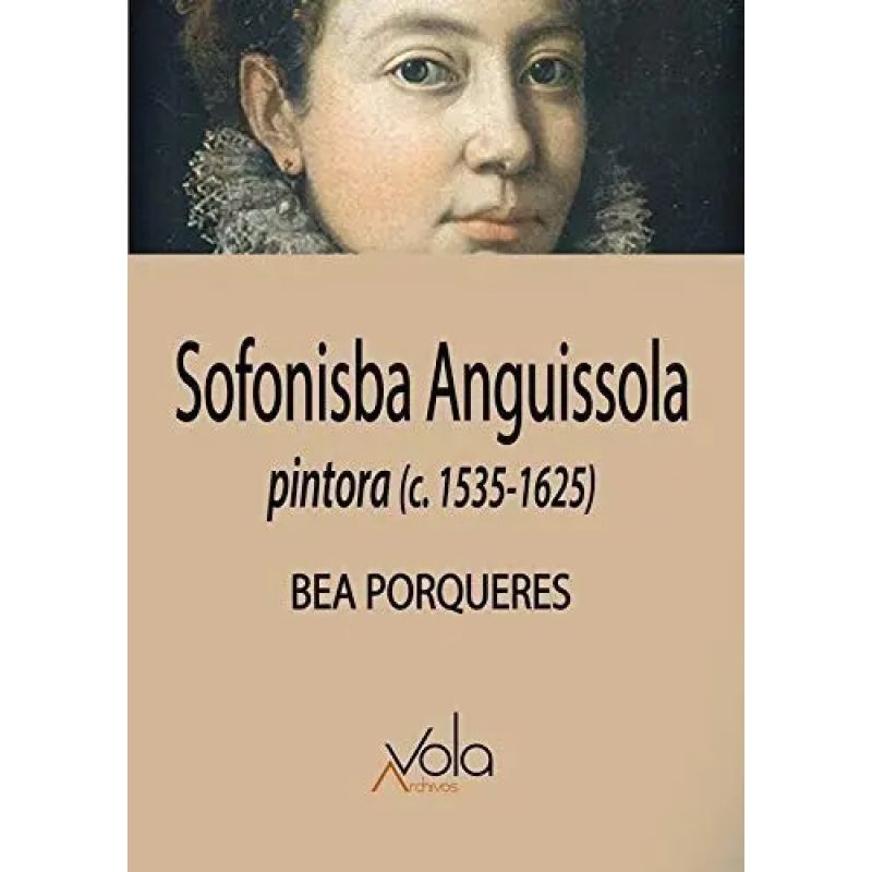 SOFONISBA ANGUISSOLA - PINTORA (C. 1535-1625) (Nuevo)