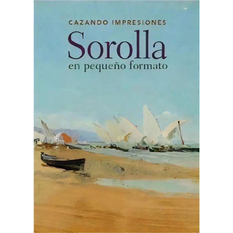 CAZANDO IMPRESIONES - SOROLLA EN PEQUEÑO FORMATO (Nuevo)