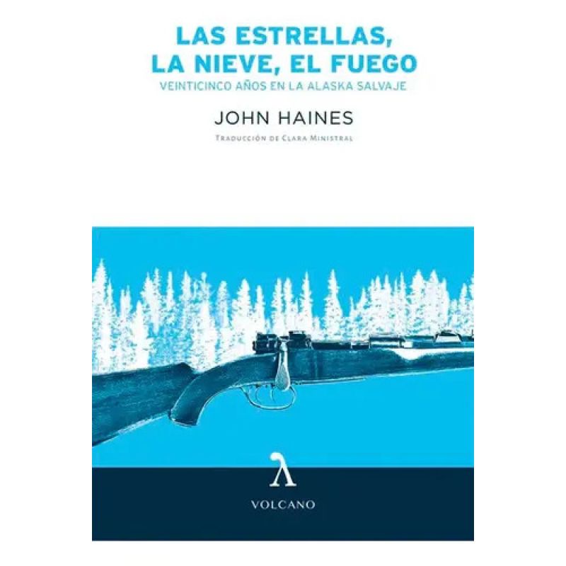 ESTRELLAS, EL FUEGO, LA NIEVE, LAS. VEINTICINCO AÑOS EN LA ALASKA SALVAJE (Nuevo)