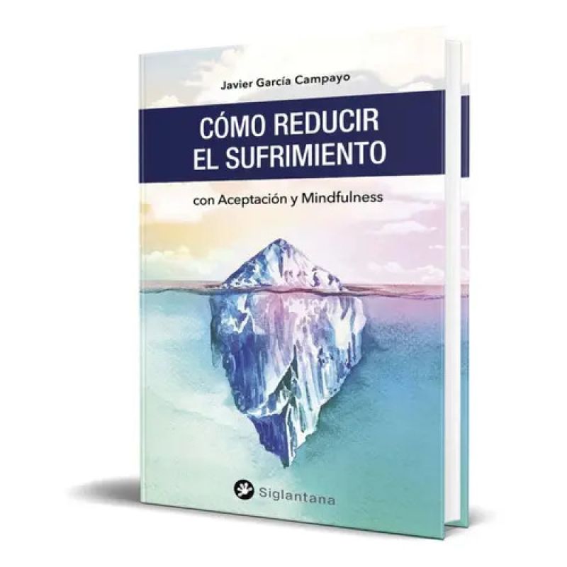 COMO REDUCIR EL SUFRIMIENTO CON ACEPTACION Y MINDFULNESS (Nuevo)