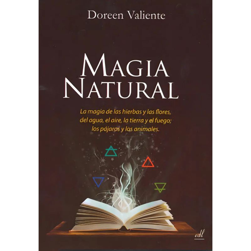 MAGIA NATURAL - LA MAGIA DE LAS HIERBAS Y LAS FLORES, DEL AGUA , AIRE, TIERRA Y FUEGO; LOS PAJAROS Y LOS ANIMALES (Nuevo)