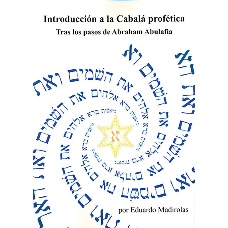 INTRODUCCION A LA CABALA PROFETICA - TRAS LOS PASOS DE ABRAHAM ABULAFIA (Nuevo)