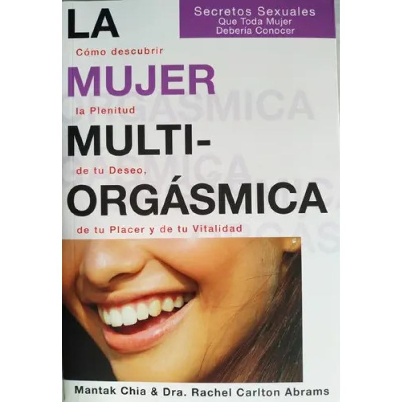 MUJER MULTIORGASMICA, LA - COMO DESCUBRIR LA PLENITUD DE TU DESEO DE TU PLACER Y DE TU VITALIDAD (Nuevo)