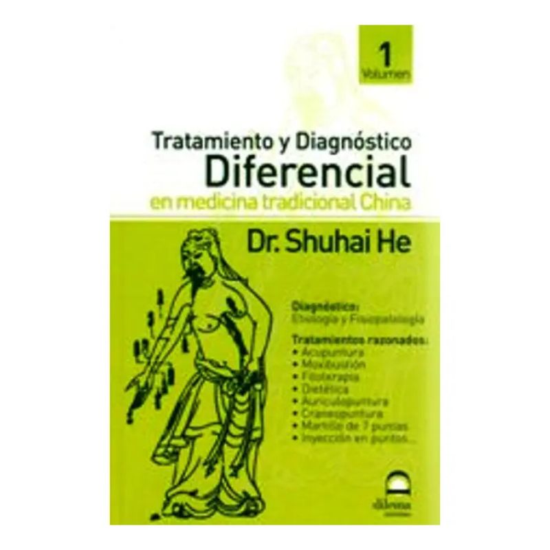 TRATAMIENTO Y DIAGNOSTICO DIFERENCIAL EN MEDICINA TRADICIONAL CHINA - VOL. 1 (Nuevo)