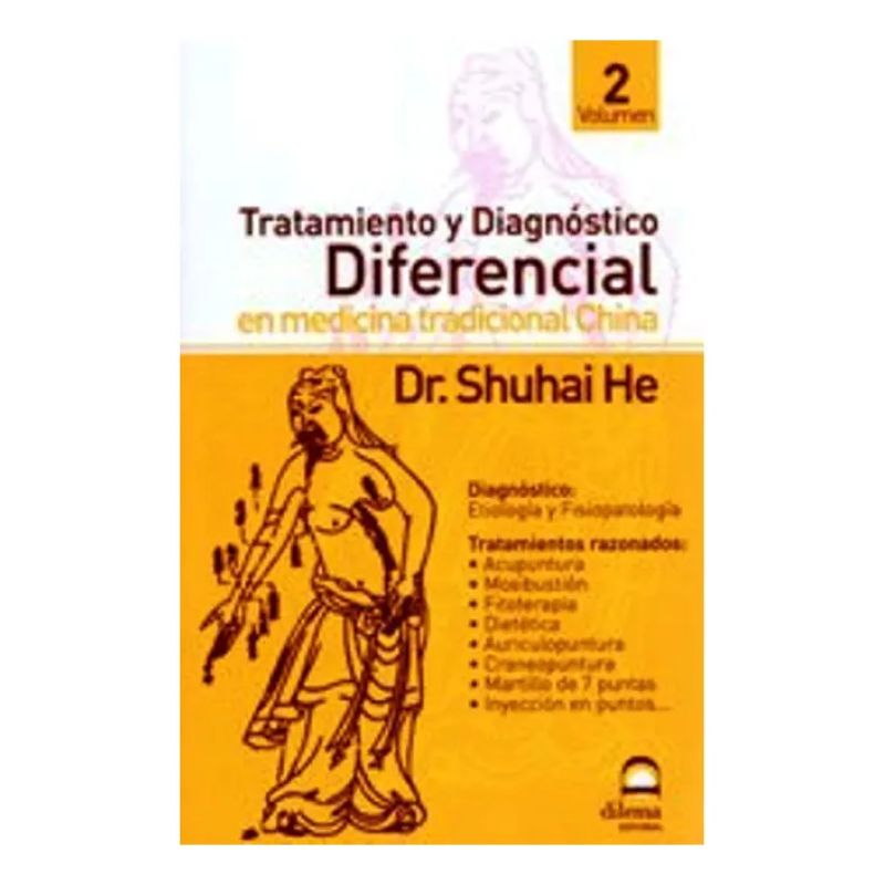 TRATAMIENTO Y DIAGNOSTICO DIFERENCIAL EN MEDICINA TRADICIONAL CHINA - VOL. 2 (Nuevo)