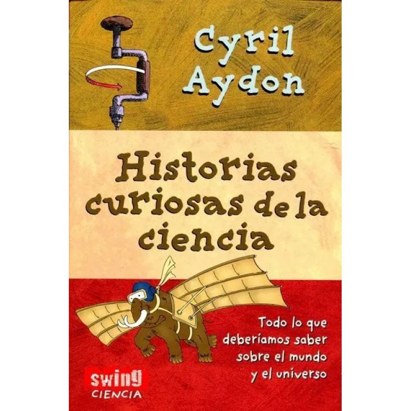 HISTORIAS CURIOSAS DE LA CIENCIA - TODO LO QUE DEBERIAMOS SABER SOBRE EL MUNDO Y EL UNIVERSO (Nuevo)