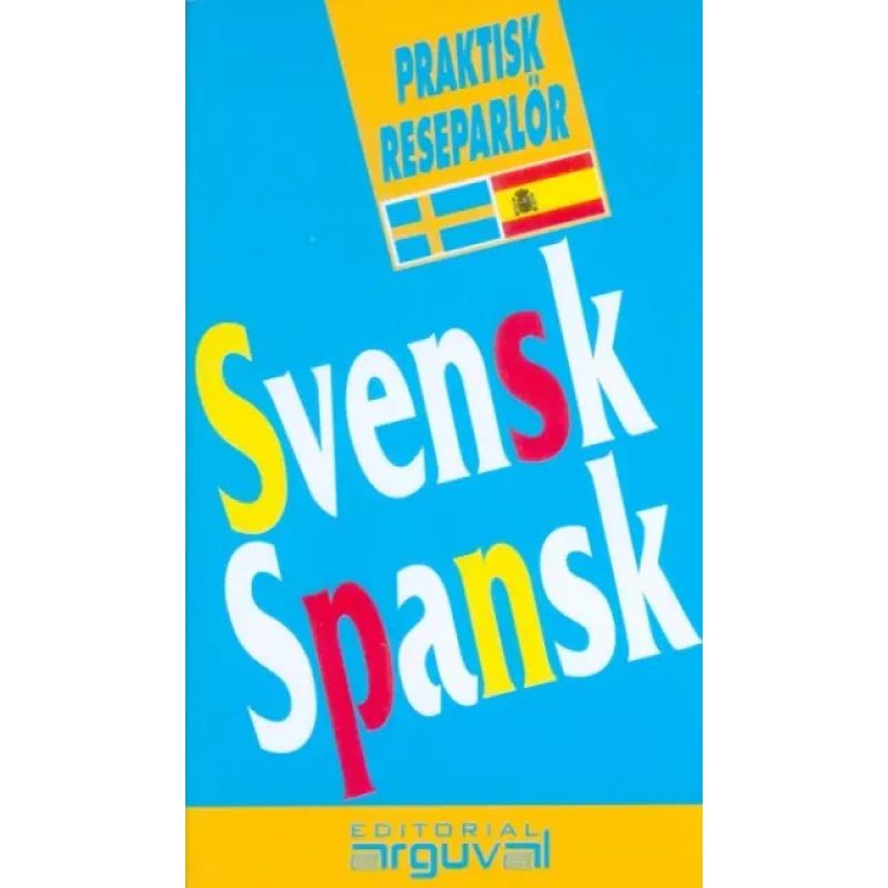SVENSK SPANSK GUIA PRACTICA CONVERSACION (ARGUVAL) (SUECO ESPAÑOL) (Nuevo)
