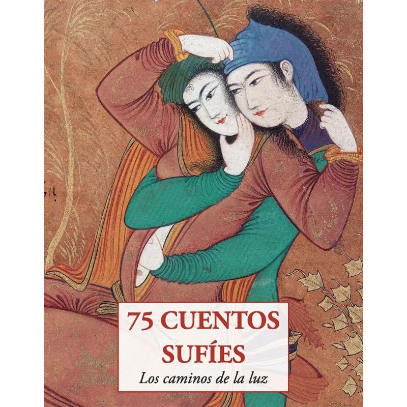 75 CUENTOS SUFIES - LOS CAMINOS DE LA LUZ (Nuevo)