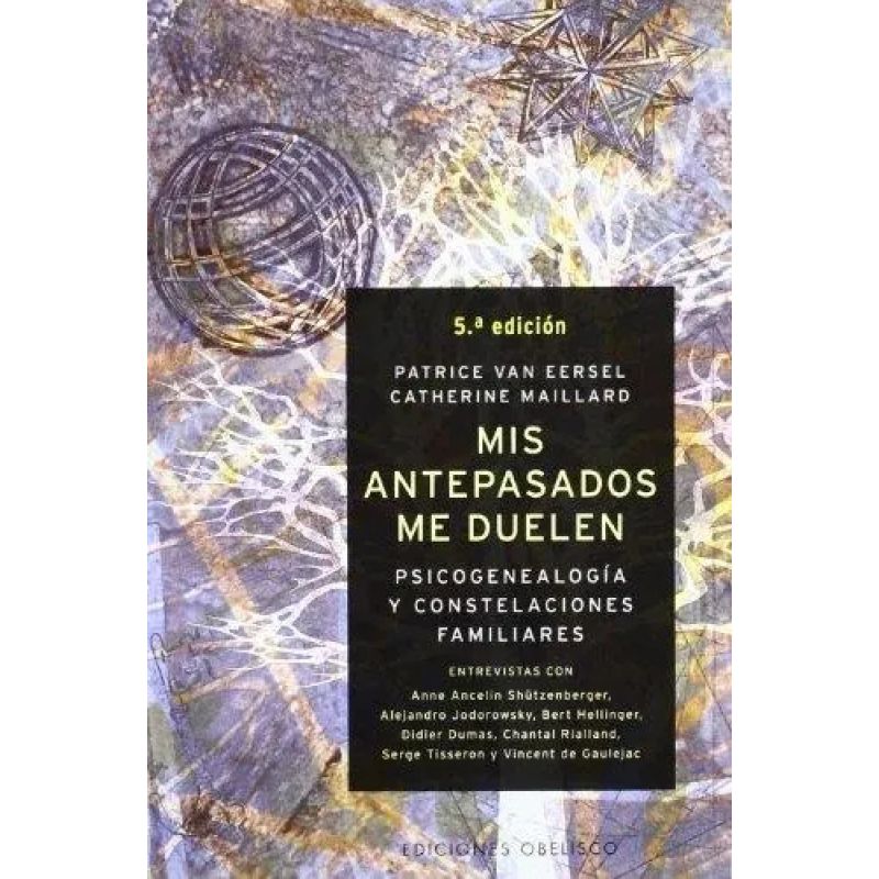 MIS ANTEPASADOS ME DUELEN - PSICOGENEALOGIA Y CONSTELACIONES FAMILIARES (Nuevo)