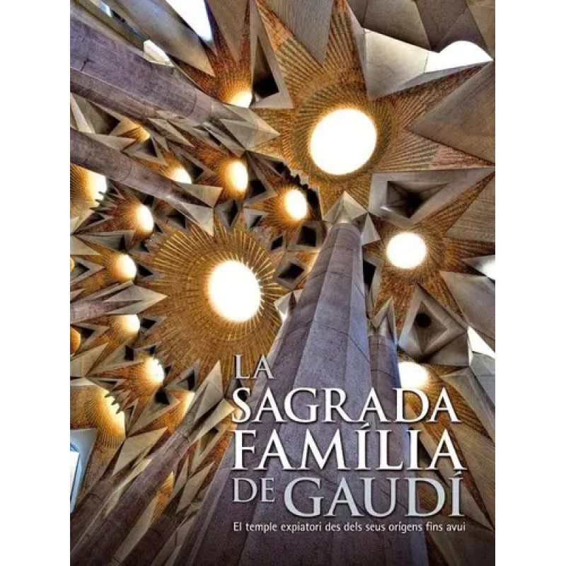 SAGRADA FAMILIA DE GAUDI, LA - EL TEMPLE EXPIATORI DES DELS SEUS ORIGENS FINS AVUI - TD (Nuevo)