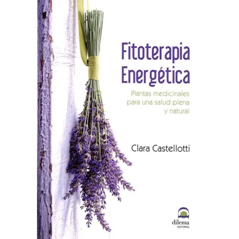 FITOTERAPIA ENERGETICA - PLANTAS MEDICINALES PARA UNA SALUD PLENA Y NATURAL (Nuevo)