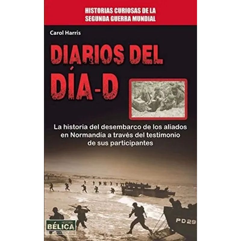 DIARIOS DEL DIA-D - HISTORIAS CURIOSAS DE LA SEGUNDA GUERRA MUNDIAL (Nuevo)