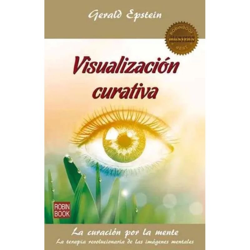 VISUALIZACION CURATIVA - LA CURACION POR LA MENTE - LA TERAPIA REVOLUCIONARIA DE LAS IMAGENES MENTALES (Nuevo)