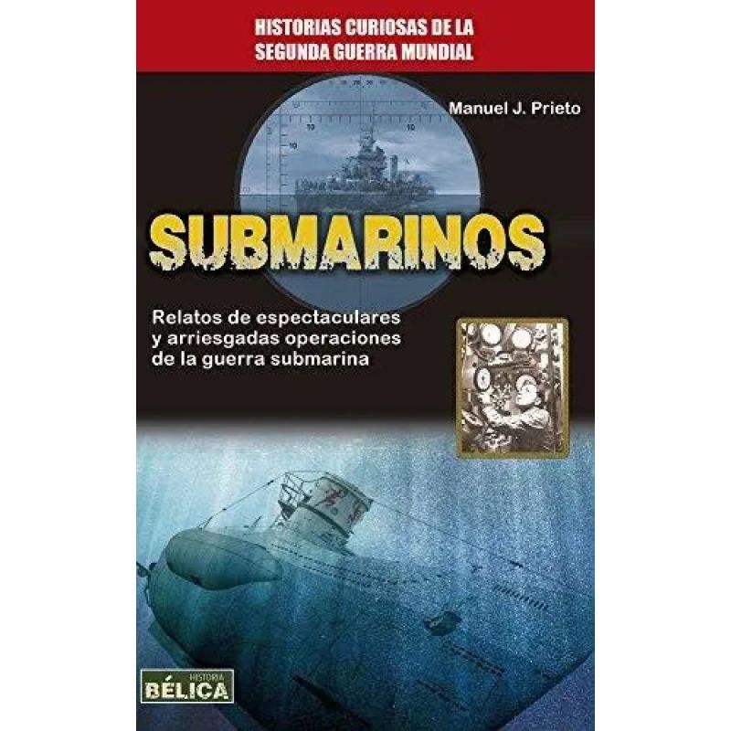 SUBMARINOS - HISTORIAS CURIOSAS DE LA SEGUNDA GUERRA MUNDIAL (Nuevo)