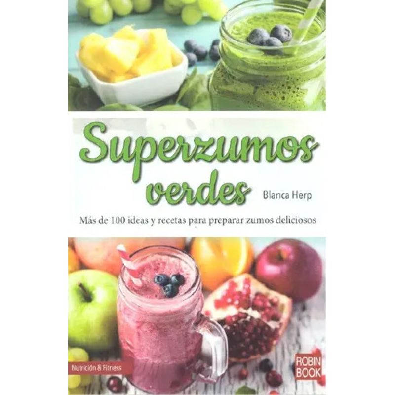 SUPERZUMOS VERDES - MAS DE 100 IDEAS Y RECETAS PARA PREPARAR ZUMOS DELICIOSOS (Nuevo)