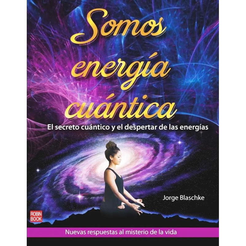 SOMOS ENERGIA CUANTICA - EL SECRETO CUANTICO Y EL DESPERTAR DE LAS ENERGIAS (Nuevo)