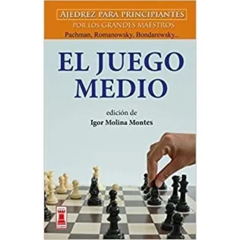 JUEGO MEDIO, EL - AJEDREZ PARA PRINCIPIANTES POR LOS GRANDES MAESTROS (Nuevo)