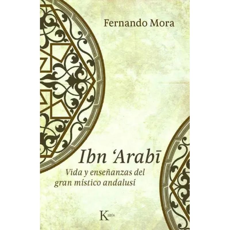 IBN ARABI - VIDA Y ENSEÑANZAS DEL GRAN MISTICO ANDALUSI (Nuevo)