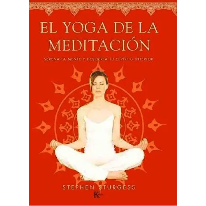 YOGA DE LA MEDITACION, EL - SERENA LA MENTE Y DESPIERTA TU ESPIRITU INTERIOR (Nuevo)