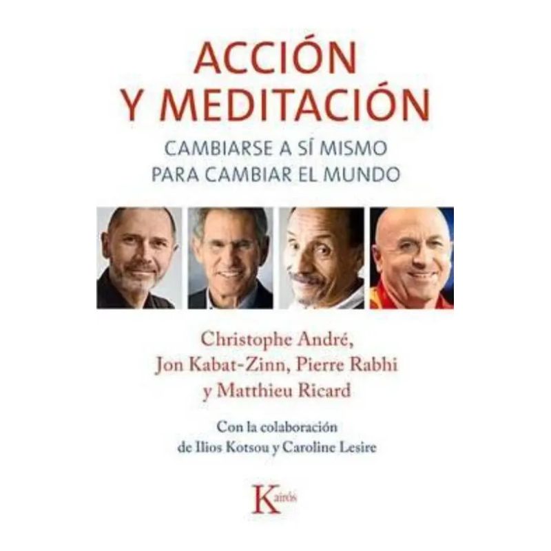 ACCION Y MEDITACION - CAMBIARSE A SI MISMO PARA CAMBIAR EL MUNDO (Nuevo)