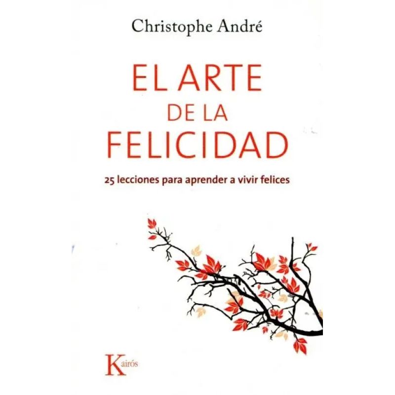 ARTE DE LA FELICIDAD, EL - 25 LECCIONES PARA APRENDER A VIVIR FELICES (Nuevo)