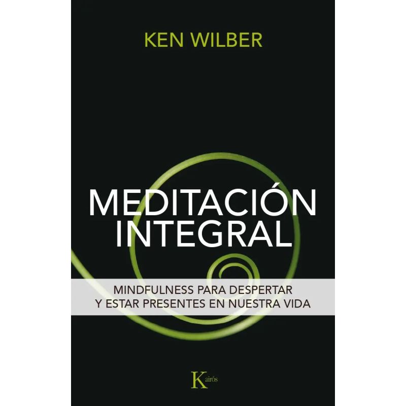 MEDITACION INTEGRAL - MINDFULNESS PARA DESPERTAR Y ESTAR PRESENTES EN NUESTRA VIDA (Nuevo)