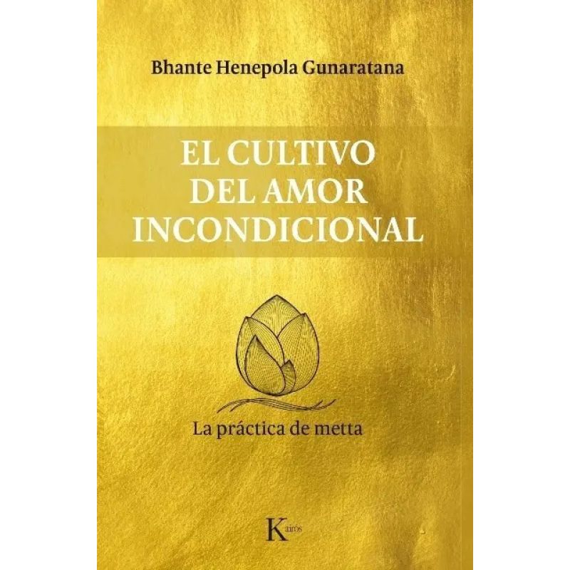 CULTIVO DEL AMOR INCONDICIONAL, EL - LA PRACTICA DE METTA (Nuevo)