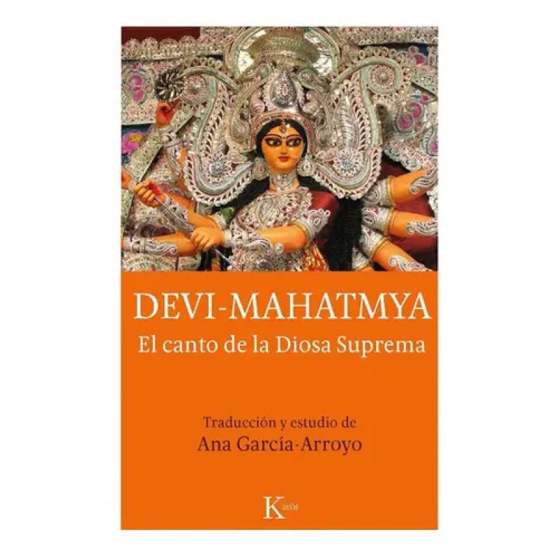 DEVI - MAHATMYA . EL CANTO DE LA DIOSA SUPREMA (Nuevo)