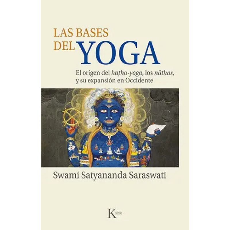 BASES DEL YOGA, LAS - EL ORIGEN DEL HATHA-YOGA, NATHAS Y SU EXPANSION (Nuevo)