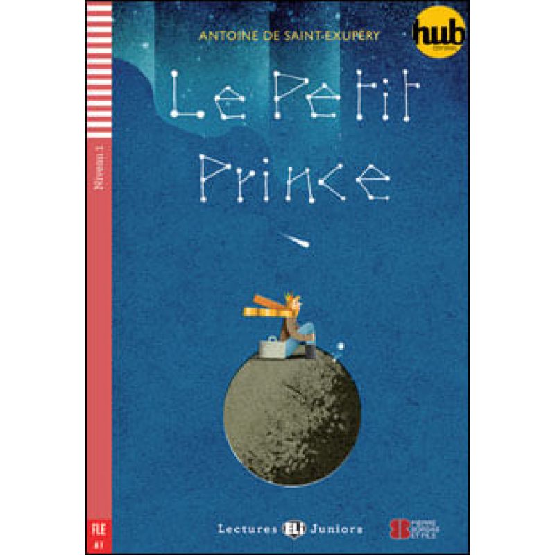 PETIT PRINCE, LE - LECTURES HUB JUNIORS  - NIVEAU 1 (A1) (Nuevo)