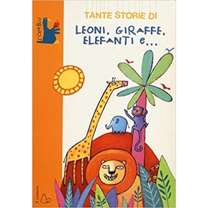 TANTE STORIE DI LEONE, GIRAFFE, ELEFANTI E... (Nuevo)